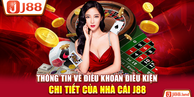 Thông Tin Về Điều Khoản Điều Kiện Chi Tiết Của Nhà Cái J88