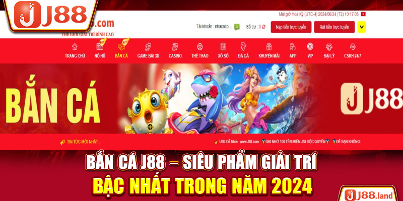 Bắn Cá J88 – Siêu Phẩm Giải Trí Bậc Nhất Trong Năm 2024