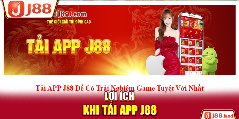 Lợi ích khi tải app J88