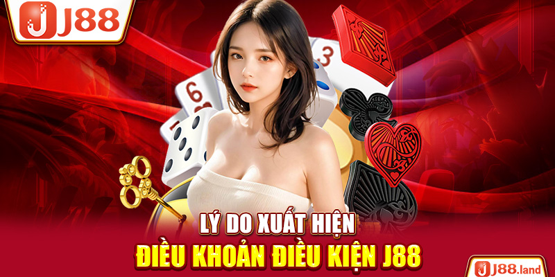 Lý do xuất hiện điều khoản điều kiện J88