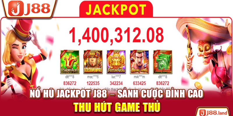 Nổ Hũ Jackpot J88 – Sảnh Cược Đỉnh Cao Thu Hút Game Thủ