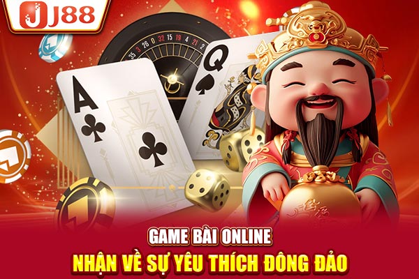 Game bài online nhận về sự yêu thích đông đảo